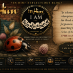 In Him® I am Redeemed - Ephesians 1:7 -Reflections Blog - In Him® Studio
